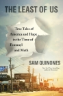 The Least of Us: True Tales of America and Hope in the Time of Fentanyl and Meth By Sam Quinones Cover Image