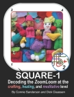 SQUARE 1, DECODING the Zoom Loom: Mastering the ZoomLoom(TM) and pin loom at the crafting, healing and meditative level Cover Image
