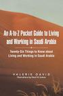 An A-To-Z Pocket Guide to Living and Working in Saudi Arabia: Twenty-Six Things to Know about Living and Working in Saudi Arabia Cover Image