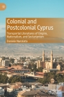Colonial and Postcolonial Cyprus: Transportal Literatures of Empire, Nationalism, and Sectarianism Cover Image