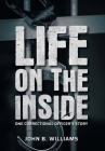 Life on the Inside: One Correctional Officer's Story By John B. Williams Cover Image