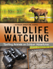 Wildlife Watching: Spotting Animals on Outdoor Adventures By Raymond Bean Cover Image