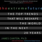 The Extreme Future Lib/E: The Top Trends That Will Reshape the World in the Next 20 Years Cover Image