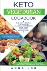 Keto Vegetarian Cookbook: The Best Healthy 5 Ingredient Plant-Based Recipes Made Easy For Rapid Weight Loss (7-day High Fat Low Carb Vegetarian By Anna Lor Cover Image