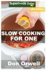 Slow Cooking for One: Over 175 Quick & Easy Gluten Free Low Cholesterol Whole Foods Slow Cooker Meals full of Antioxidants & Phytochemicals Cover Image