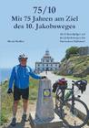 75/10 - Mit 75 Jahren am Ziel des 10. Jakobsweges: Als Fahrradpilger auf den Jakobswegen der Iberischen Halbinsel By Bernd Steffen Cover Image