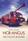 HCB Angus Fire Engine Builders: Fire Engine Builders Cover Image