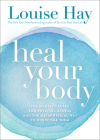 Heal Your Body: The Mental Causes for Physical Illness and the Metaphysical Way to Overcome Them Cover Image