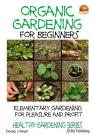 Organic Gardening for Beginners - Elementary gardening For Pleasure and Profit Cover Image