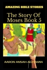 Amazing Bible Stories: The Story of Moses Book 5 Cover Image