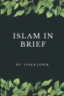 Islam In Brief By Yaser Jaber Cover Image