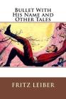 Bullet With His Name and Other Tales By Fritz Leiber Cover Image