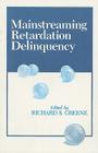 Mainstreaming Retardation Delinquency By Richard S. Greene (Editor) Cover Image