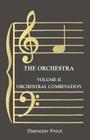 The Orchestra - Volume II - Orchestral Combination By Ebenezer Prout Cover Image