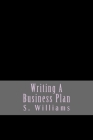 Writing A Business Plan By S. Williams Cover Image