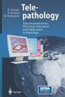 Telepathology: Telecommunication, Electronic Education and Publication in Pathology Cover Image