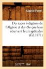 Des Races Indigènes de l'Algérie Et Du Rôle Que Leur Réservent Leurs Aptitudes (Éd.1871) (Histoire) By Auguste Pomel Cover Image