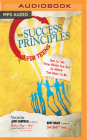 The Success Principles for Teens: How to Get from Where You Are to Where You Want to Be By Jack Canfield, Kent Healy, Jesse Einstein (Read by) Cover Image