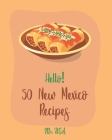 Hello! 50 New Mexico Recipes: Best New Mexico Cookbook Ever For Beginners [Book 1] By USA Cover Image