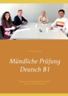 Mündliche Prüfung Deutsch B1: Übungen zur Prüfungsvorbereitung B1 Deutsch als Fremdsprache By Illya Kozyrev Cover Image