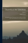Travels in Siberia: Including Excursions Northwards, Down the Obi, to the Polar Circle, And, Southwards, to the Chinese Frontier; Volume 2 By Adolph Erman Cover Image