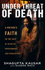Under Threat of Death: A Mother's Faith in the Face of Injustice, Imprisonment, and Persecution Cover Image
