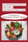 An Introduction To The Keto Mediterranean Diet: A Cookbook For Mediterranean Ketogenic Recipes By Josef Mitschke Cover Image