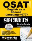 Osat English as a Second Language (077) Secrets Study Guide: Ceoe Exam Review for the Certification Examinations for Oklahoma Educators / Oklahoma Sub By Ceoe Exam Secrets Test Prep (Editor) Cover Image