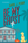 Be My Ghost (A Haunted Haven Mystery #1) By Carol J. Perry Cover Image