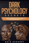 Dark psychology secrets: Dark psychology and manipulation guide for beginners. Mastery of mind control and learning how to influence people Cover Image