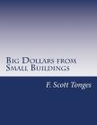 Big Dollars from Small Buildings: How to Create and Quickly Grow Passive Cash Flow with Small Commercial Properties Cover Image