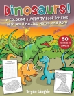 Dinosaurs!: A Coloring & Activity Book for Kids with Word Puzzles, Mazes, and More By Bryan Langdo Cover Image
