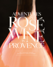 Saga of Provence Great Rosés By Francoise Parguel, Camille Moirenc (By (photographer)) Cover Image