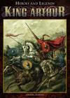 King Arthur (Heroes and Legends) Cover Image