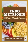 Endometriosis Diet Cookbook: Illustrated Guide To Disease-Specific Nutrition, Recipes, Substitutions, Allergy-Friendly Options, Meal Planning, Prep Cover Image