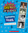 Improving Health: Women Who Led the Way  (Super SHEroes of Science) By Anita Dalal Cover Image