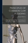 Principles of Common-law Pleading: a Brief Explanation of the Different Forms of Common-law Actions, and a Summary of the Most Important Principles of By John Jay 1863-1947 McKelvey Cover Image