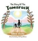 The Story Of The Tamarack By Tobias Clarke, Jeffrey Wilson (Illustrator) Cover Image