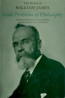 Some Problems of Philosophy (Works of William James #13) By William James, Frederick Burkhardt (Foreword by), Peter H. Hare (Introduction by) Cover Image