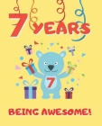 7 Years Being Awesome: Cute Birthday Party Coloring Book for Kids - Animals, Cakes, Candies and More - Creative Gift - Seven Years Old - Boys By Happy Year Press Cover Image