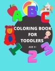Coloring Book for Toddlers Age 3+: Fun with Letters and Numbers to Color - A Perfect Book for Toddlers to Introduce Them to Alphabets and Numbers By Motivational Inspiration Cover Image