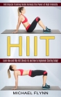 Hiit: Learn How and Why Hiit Shreds Fat and How to Implement Starting Today! (Hiit Bicycle Training Guide Harness the Power By Michael Flynn Cover Image