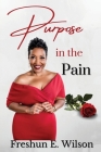 Purpose in the Pain By Freshun E. Wilson, Sean Marcus Fowler (Cover Design by), Michael Taylor (Photographer) Cover Image