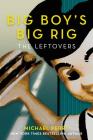 Big Boy’s Big Rig: The Leftovers By Michael Perry Cover Image
