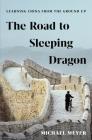 The Road to Sleeping Dragon: Learning China from the Ground Up Cover Image