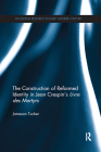 The Construction of Reformed Identity in Jean Crespin's Livre Des Martyrs: All the True Christians By Jameson Tucker Cover Image