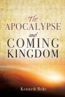 The Apocalypse and Coming Kingdom By Kenneth Behr Cover Image