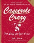 Casserole Crazy: Hot Stuff for Your Oven! By Emily Farris Cover Image