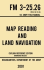 Map Reading And Land Navigation - FM 3-25.26 US Army Field Manual FM 21-26 (2001 Civilian Reference Edition): Unabridged Manual On Map Use, Orienteeri By Us Department of the Army Cover Image