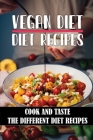 Vegan Diet Diet Recipes: Cook And Taste The Different Diet Recipes: Vegan Diet Recipes Easy By Eulah Penninger Cover Image